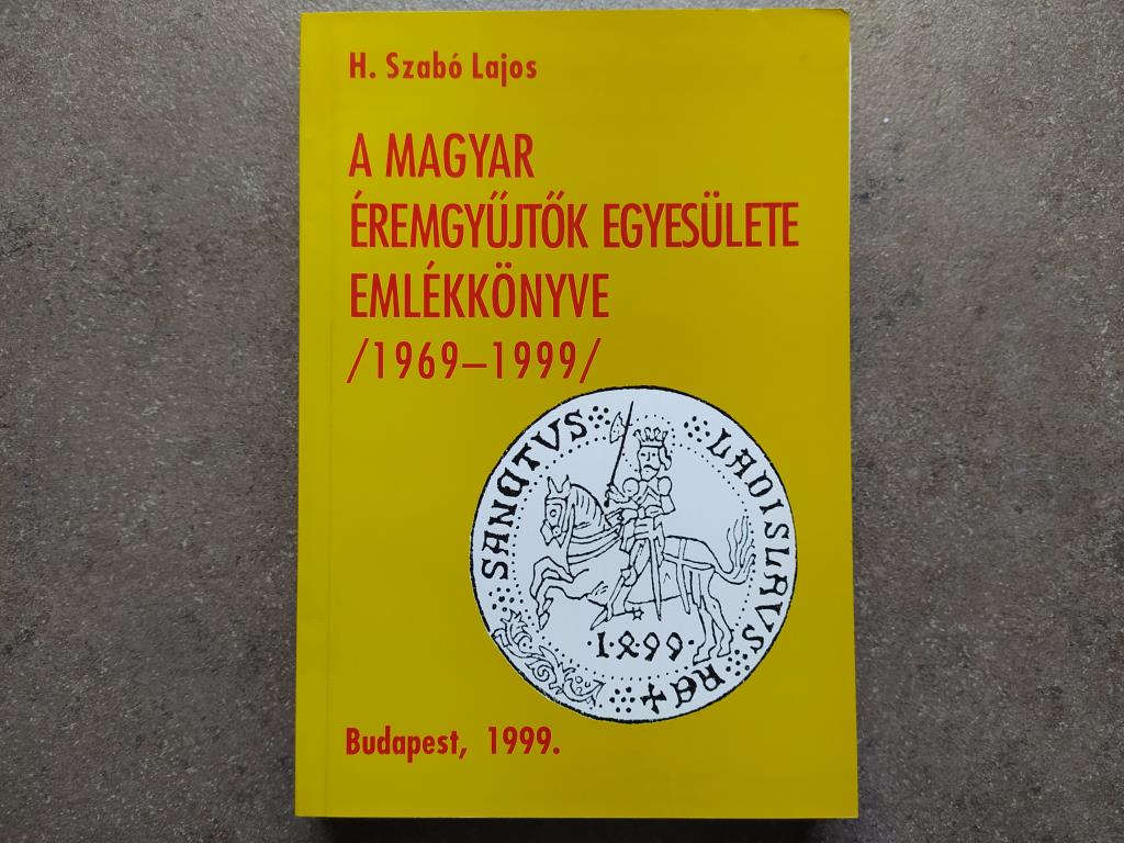 H. Szabó Lajos - A Magyar Éremgyűjtők Egyesülete emlékkönyve 1969-1999